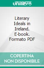 Literary Ideals in Ireland. E-book. Formato PDF ebook