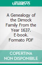 A Genealogy of the Dimock Family From the Year 1637. E-book. Formato PDF ebook di Joseph Dimock Marsters