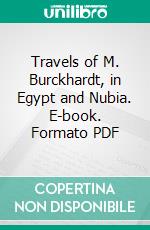 Travels of M. Burckhardt, in Egypt and Nubia. E-book. Formato PDF ebook di John Lewis Burckhardt