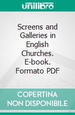 Screens and Galleries in English Churches. E-book. Formato PDF ebook