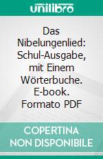 Das Nibelungenlied: Schul-Ausgabe, mit Einem Wörterbuche. E-book. Formato PDF ebook