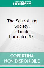 The School and Society. E-book. Formato PDF ebook