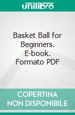 Basket Ball for Beginners. E-book. Formato PDF ebook di Joseph T. Russell