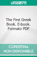 The First Greek Book. E-book. Formato PDF ebook di Clarence W. Gleason