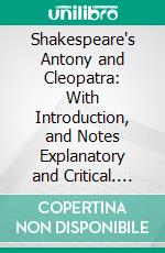 Shakespeare's Antony and Cleopatra: With Introduction, and Notes Explanatory and Critical. E-book. Formato PDF ebook