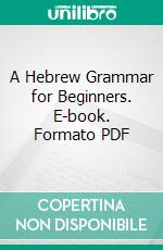 A Hebrew Grammar for Beginners. E-book. Formato PDF ebook di Robert Dick Wilson