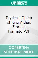 Dryden's Opera of King Arthur. E-book. Formato PDF ebook di Henry Purcell