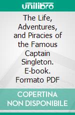 The Life, Adventures, and Piracies of the Famous Captain Singleton. E-book. Formato PDF ebook