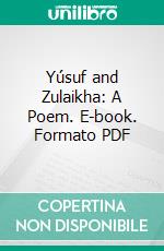 Yúsuf and Zulaikha: A Poem. E-book. Formato PDF ebook di Jámi