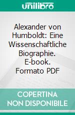 Alexander von Humboldt: Eine Wissenschaftliche Biographie. E-book. Formato PDF ebook di Karl Bruhns