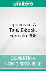 Epicurean: A Tale. E-book. Formato PDF ebook di Thomas Moore