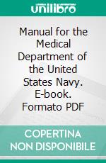 Manual for the Medical Department of the United States Navy. E-book. Formato PDF ebook di U. S. Bureau of Medicine and Surgery