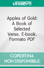 Apples of Gold: A Book of Selected Verse. E-book. Formato PDF ebook di Clara Bancroft Beatley