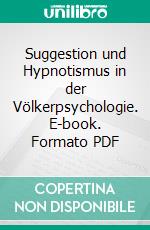 Suggestion und Hypnotismus in der Völkerpsychologie. E-book. Formato PDF ebook di Otto Stoll