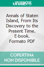 Annals of Staten Island, From Its Discovery to the Present Time. E-book. Formato PDF ebook