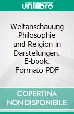 Weltanschauung Philosophie und Religion in Darstellungen. E-book. Formato PDF ebook
