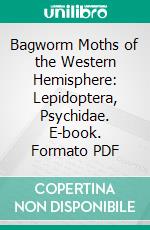 Bagworm Moths of the Western Hemisphere: Lepidoptera, Psychidae. E-book. Formato PDF ebook di Donald R. Davis