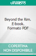 Beyond the Rim. E-book. Formato PDF ebook di Thomas Dolliver Church