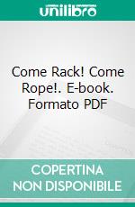 Come Rack! Come Rope!. E-book. Formato PDF ebook