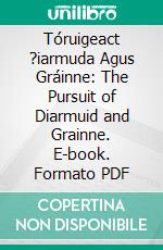 Tóruigeact ?iarmuda Agus Gráinne: The Pursuit of Diarmuid and Grainne. E-book. Formato PDF ebook