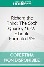 Richard the Third: The Sixth Quarto, 1622. E-book. Formato PDF ebook di William Shakespeare