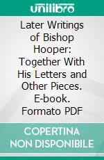 Later Writings of Bishop Hooper: Together With His Letters and Other Pieces. E-book. Formato PDF