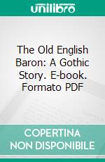 The Old English Baron: A Gothic Story. E-book. Formato PDF ebook di Clara Reeve