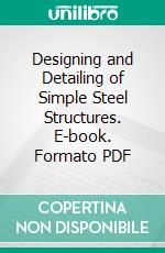 Designing and Detailing of Simple Steel Structures. E-book. Formato PDF ebook