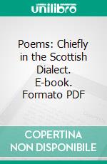 Poems: Chiefly in the Scottish Dialect. E-book. Formato PDF ebook di Robert Burns