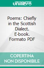 Poems: Chiefly in the Scottish Dialect. E-book. Formato PDF ebook