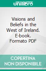 Visions and Beliefs in the West of Ireland. E-book. Formato PDF