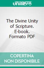 The Divine Unity of Scripture. E-book. Formato PDF ebook