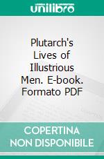 Plutarch's Lives of Illustrious Men. E-book. Formato PDF ebook