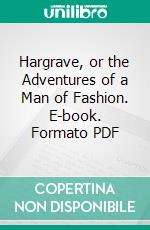 Hargrave, or the Adventures of a Man of Fashion. E-book. Formato PDF