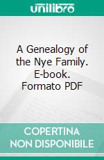 A Genealogy of the Nye Family. E-book. Formato PDF ebook