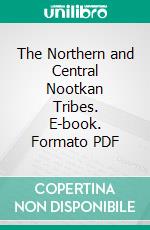 The Northern and Central Nootkan Tribes. E-book. Formato PDF ebook di Philip Drucker