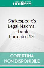 Shakespeare's Legal Maxims. E-book. Formato PDF ebook di William Lowes Rushton