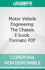 Motor Vehicle Engineering: The Chassis. E-book. Formato PDF ebook di Ethelbert Favary