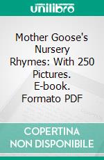 Mother Goose's Nursery Rhymes: With 250 Pictures. E-book. Formato PDF ebook
