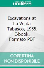 Excavations at La Venta Tabasco, 1955. E-book. Formato PDF ebook di Philip Drucker