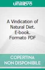 A Vindication of Natural Diet. E-book. Formato PDF ebook di Percy Bysshe Shelley