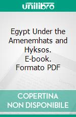 Egypt Under the Amenemhats and Hyksos. E-book. Formato PDF ebook