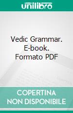 Vedic Grammar. E-book. Formato PDF ebook di Arthur Anthony Macdonell