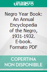 Negro Year Book: An Annual Encyclopedia of the Negro, 1931-1932. E-book. Formato PDF