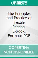 The Principles and Practice of Textile Printing. E-book. Formato PDF ebook di Edmund Knecht