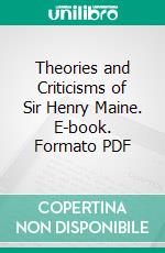 Theories and Criticisms of Sir Henry Maine. E-book. Formato PDF ebook di Morgan Owen Evans