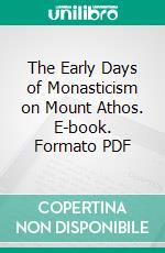 The Early Days of Monasticism on Mount Athos. E-book. Formato PDF ebook
