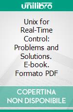 Unix for Real-Time Control: Problems and Solutions. E-book. Formato PDF ebook di Lou Salkind