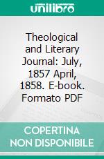 Theological and Literary Journal: July, 1857 April, 1858. E-book. Formato PDF ebook