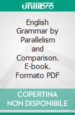 English Grammar by Parallelism and Comparison. E-book. Formato PDF ebook